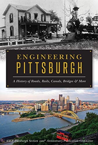 Imagen de archivo de Engineering Pittsburgh: A History of Roads, Rails, Canals, Bridges and More a la venta por Housing Works Online Bookstore