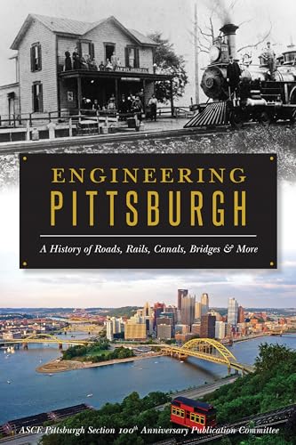 Stock image for Engineering Pittsburgh: A History of Roads, Rails, Canals, Bridges and More for sale by Housing Works Online Bookstore