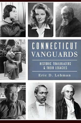 Imagen de archivo de Connecticut Vanguards: Historic Trailblazers & Their Legacies a la venta por SecondSale