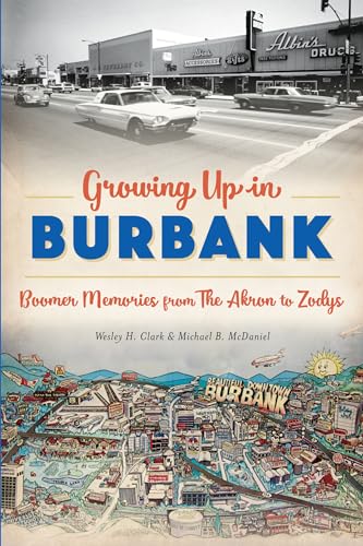 Stock image for Growing Up in Burbank: Boomer Memories from The Akron to Zodys for sale by Goodwill Southern California