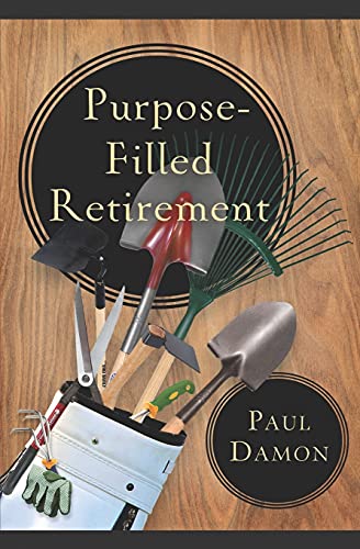 Stock image for Purpose-Filled Retirement: How to Experience a Rewarding Retirement for sale by GreatBookPrices