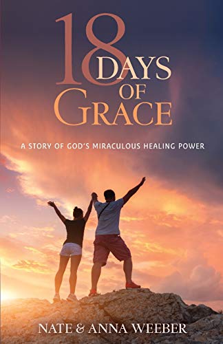 Stock image for 18 Days of Grace: A Story of Gods Miraculous Healing Power for sale by Blue Vase Books