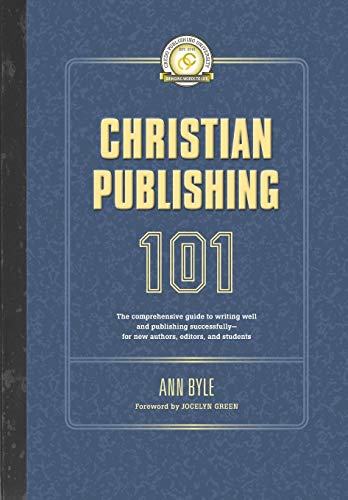 Stock image for Christian Publishing 101: The comprehensive guide to writing well and publishing successfully--for new authors, editors, and students for sale by Your Online Bookstore