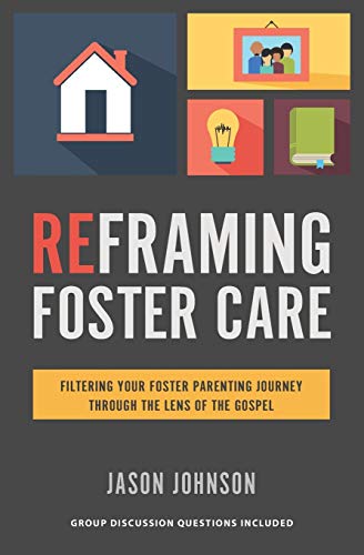Stock image for Reframing Foster Care: Filtering Your Foster Parenting Journey Through the Lens of the Gospel for sale by Goodwill of Colorado