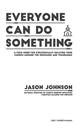 Stock image for Everyone Can Do Something: A Field Guide for Strategically Rallying Your Church Around the Orphaned and Vulnerable for sale by ThriftBooks-Dallas