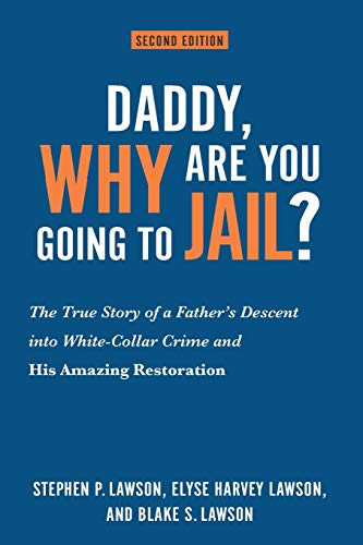Stock image for Daddy, Why Are You Going to Jail? : The True Story of a Father's Descent into White-Collar Crime and His Amazing Restoration for sale by Better World Books