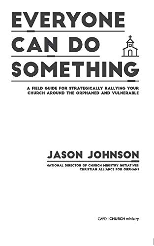Stock image for Everyone Can Do Something: A Field Guide for Strategically Rallying Your Church Around the Orphaned and Vulnerable for sale by Goodwill