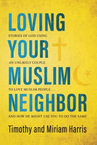 Stock image for Loving Your Muslim Neighbor: Stories of God Using an Unlikely Couple to Love Muslim People . . . and How He Might Use You to Do the Same for sale by ThriftBooks-Atlanta