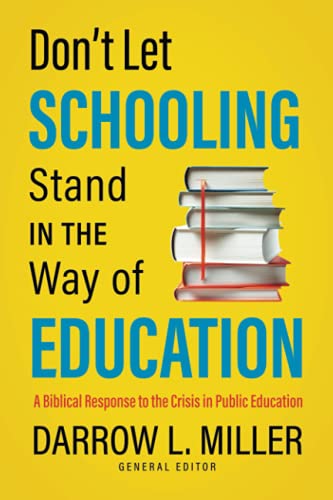 Stock image for Dont Let Schooling Stand in the Way of Education: A Biblical Response to the Crisis in Public Education for sale by ThriftBooks-Atlanta