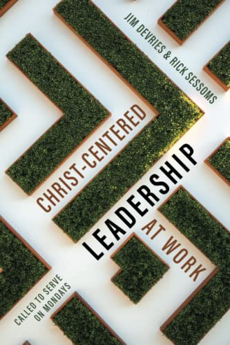 Imagen de archivo de Christ-Centered Leadership at Work: Called to Serve on Mondays a la venta por Bookmonger.Ltd