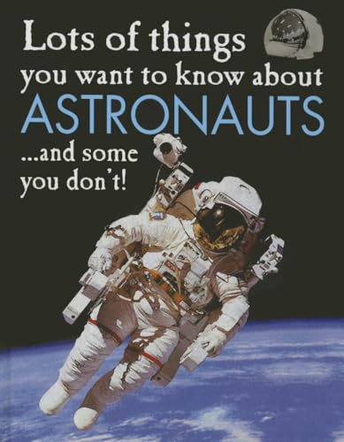 Imagen de archivo de Lots of Things You Want to Know about Astronauts a la venta por Better World Books