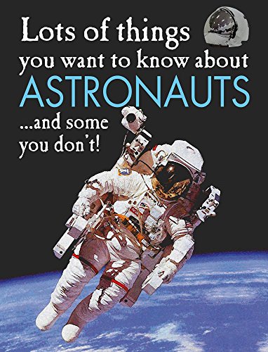 9781625880888: Lots of Things You Want to Know about Astronauts: And Some You Don't