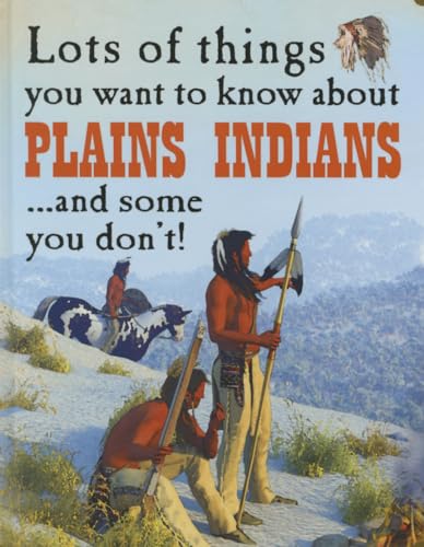 Stock image for Lots of Things You Want to Know About Plains Indians. and Some You Don't! for sale by Housing Works Online Bookstore