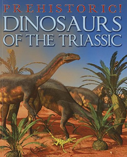 9781625881106: Dinosaurs of the Triassic (Prehistoric!)