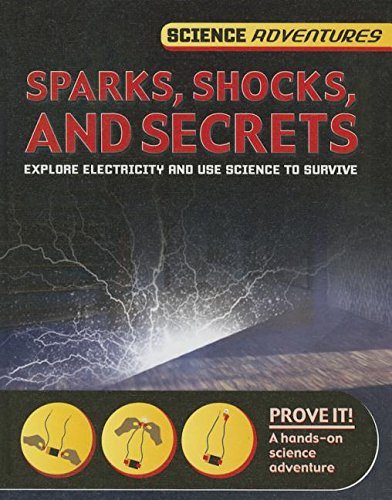 9781625881489: Sparks, Shocks, and Secrets: Explore Electricity and Use Science to Survive