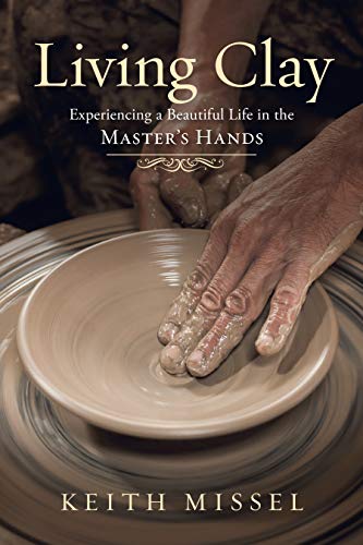 Imagen de archivo de Living Clay: Experiencing a Beautiful Life in the Master's Hands a la venta por SecondSale