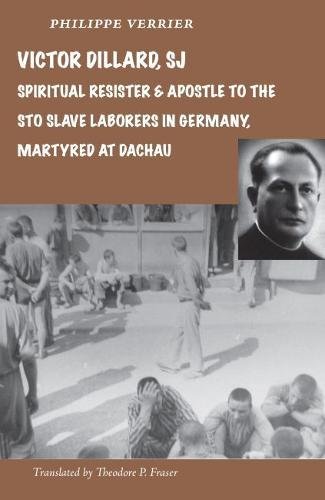 Beispielbild fr Victor Dillard S.J., Spiritual Resister and Apostle to the STO Slave Laborers in Germany, Martyred at Dachau zum Verkauf von HPB-Red
