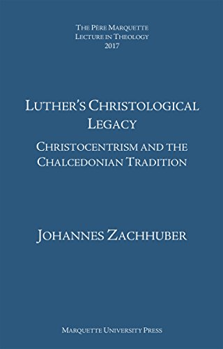 9781626005068: Luther’s Christological Legacy: Christocentrism and the Chalcedonian Tradition (The Pre Marquette Lecture in Theology)