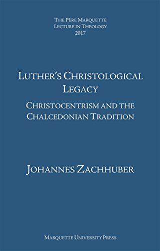 9781626005068: Luther's Christological Legacy: Christocentrism and the Chalcedonian Tradition (The Pre Marquette Lecture in Theology)