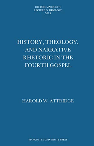 Stock image for History, Theology, and Narrative Rhetoric in the Fourth Gospel (Pere Marquette Theology Lecture) for sale by SecondSale