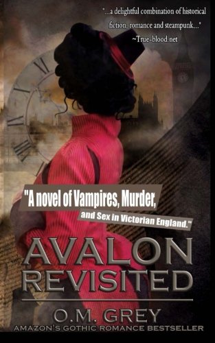 Avalon Revisited: A novel of Vampires, Murder, and Sex in Victorian England (9781626010086) by Grey, O. M.