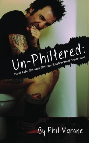 9781626010284: Un-Philtered: Real Life On and Off the Rock'n'Roll Tour Bus