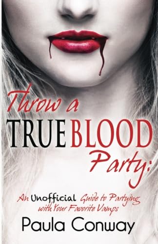 Stock image for Throw A True Blood Party: An Unofficial Guide to Partying with Your Favorite Vamps for sale by Revaluation Books