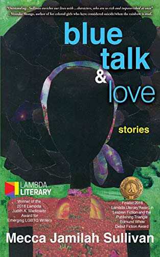 Stock image for Blue Talk and Love : Stories by Mecca Jamilah Sullivan for sale by Better World Books