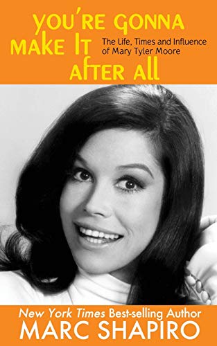 Beispielbild fr You're Gonna Make It After All: The Life, Times and Influence of Mary Tyler Moore zum Verkauf von Housing Works Online Bookstore