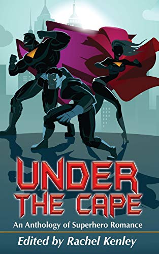 9781626015593: Under The Cape: An Anthology of Superhero Romance