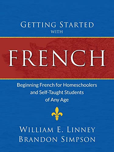 Imagen de archivo de Getting Started with French: Beginning French for Homeschoolers and Self-Taught Students of Any Age a la venta por Books Unplugged