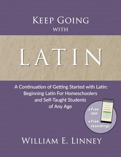 Stock image for Keep Going with Latin: A Continuation of Getting Started with Latin: Beginning Latin For Homeschoolers and Self-Taught Students of Any Age for sale by Textbooks_Source