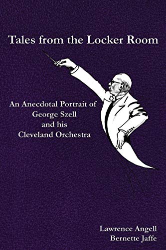 9781626130463: Tales from the Locker Room: An Anecdotal Portrait of George Szell and his Cleveland Orchestra