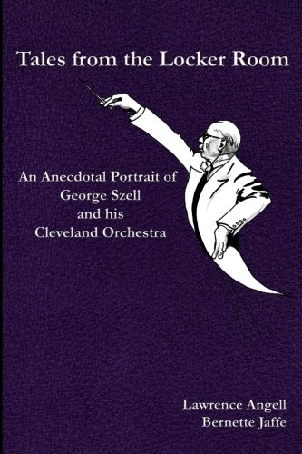 Stock image for Tales from the Locker Room: An Anecdotal Portrait of George Szell and his Cleveland Orchestra for sale by BooksRun