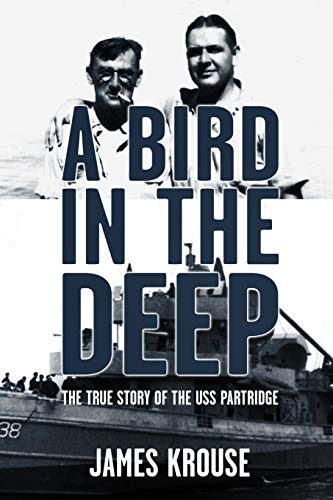 Stock image for A Bird in the Deep: The True Story of the USS Partridge for sale by SecondSale