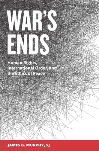 Imagen de archivo de War's Ends: Human Rights, International Order, and the Ethics of Peace a la venta por Irish Booksellers