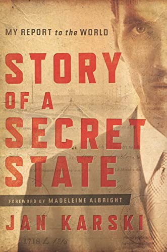 Story of a Secret State - Jan Karski (author), Madeleine Albright (foreword), Zbigniew Brzezinski (afterword), Timothy Snyder (contributions), Barbara H. Kalabinski (contributions), Piotr Wróbel (contributions)