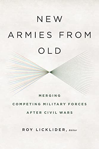 9781626160439: New Armies from Old: Merging Competing Militaries After Civil Wars