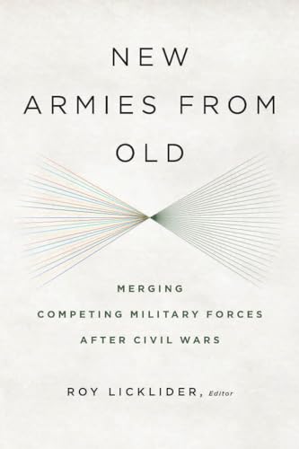 9781626160439: New Armies from Old: Merging Competing Militaries After Civil Wars