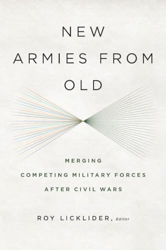 9781626160439: New Armies from Old: Merging Competing Military Forces after Civil Wars