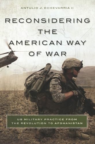 Beispielbild fr Reconsidering the American Way of War: US Military Practice from the Revolution to Afghanistan zum Verkauf von HPB-Red