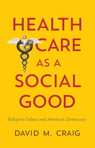 Beispielbild fr Health Care As a Social Good : Religious Values and American Democracy zum Verkauf von Better World Books