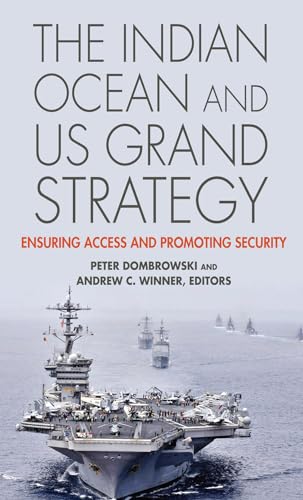 Imagen de archivo de The Indian Ocean and US Grand Strategy: Ensuring Access and Promoting Security (South Asia in World Affairs) a la venta por Green Street Books