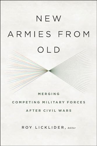 9781626161016: New Armies from Old: Merging Competing Military Forces after Civil Wars
