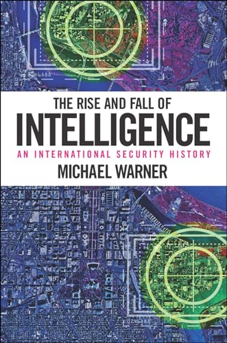 9781626161030: The Rise and Fall of Intelligence: An International Security History