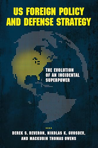 9781626161580: US Foreign Policy and Defense Strategy: The Evolution of an Incidental Superpower