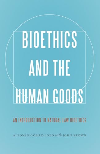 Beispielbild fr Bioethics and the Human Goods : An Introduction to Natural Law Bioethics zum Verkauf von Better World Books