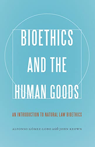 9781626161634: Bioethics and the Human Goods: An Introduction to Natural Law Bioethics