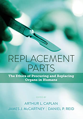 Stock image for Replacement Parts: The Ethics of Procuring and Replacing Organs in Humans for sale by GoldenWavesOfBooks