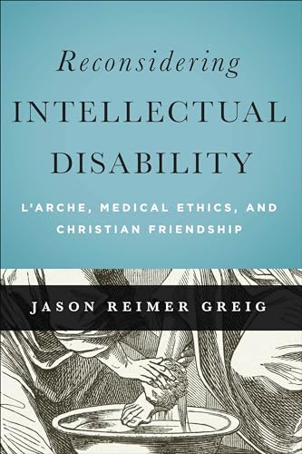 9781626162426: Reconsidering Intellectual Disability: L'Arche, Medical Ethics, and Christian Friendship (Moral Traditions series)